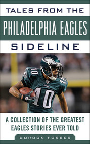 Tales from the Philadelphia Eagles Sideline (A Collection of the Greatest Eagles Stories Ever Told) by Gordon Forbes, 9781613210284