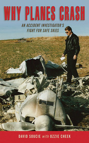 Why Planes Crash (An Accident Investigator?s Fight for Safe Skies) by David Soucie, Ozzie Cheek, 9781616084264
