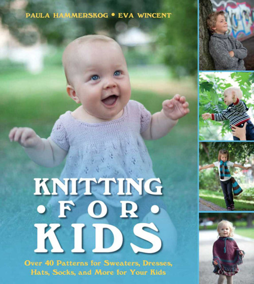 Knitting for Kids (Over 40 Patterns for Sweaters, Dresses, Hats, Socks, and More for Your Kids) by Paula Hammerskog, Eva Wincent, 9781620870686
