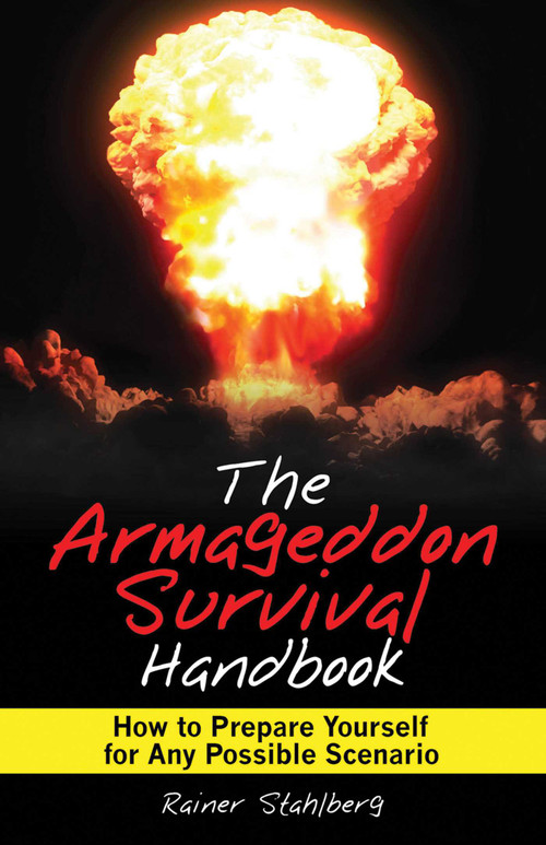 The Armageddon Survival Handbook (How to Prepare Yourself for Any Possible Scenario) by Rainer Stahlberg, 9781616081256