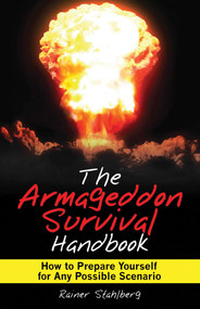 The Armageddon Survival Handbook (How to Prepare Yourself for Any Possible Scenario) by Rainer Stahlberg, 9781616081256