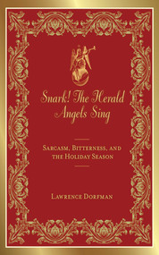 Snark! The Herald Angels Sing (Sarcasm, Bitterness and  the Holiday Season) by Lawrence Dorfman, 9781616084226