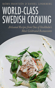 World-Class Swedish Cooking (Artisanal Recipes from One of Stockholm's Most Celebrated Restaurants) by Björn Frantzén, Daniel Lindeberg, Mons Kallentoft, 9781620877357