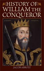 History of William the Conqueror by Jacob Abbott, 9781616088477