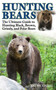 Hunting Bears (The Ultimate Guide to Hunting Black, Brown, Grizzly, and Polar Bears) by Kathy Etling, 9781620877012