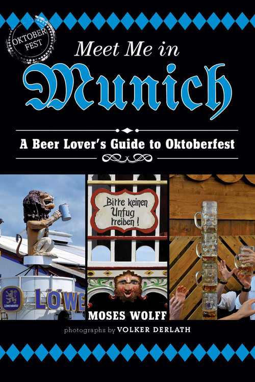 Meet Me in Munich (A Beer Lover's Guide to Oktoberfest) by Moses Wolff, 9781626362581