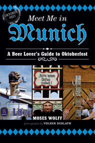 Meet Me in Munich (A Beer Lover's Guide to Oktoberfest) by Moses Wolff, 9781626362581