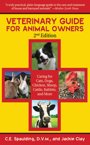 Veterinary Guide for Animal Owners (Caring for Cats, Dogs, Chickens, Sheep, Cattle, Rabbits, and More) by C. E. Spaulding, Jackie Clay, 9781616081393