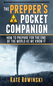 The Prepper's Pocket Companion (How to Prepare for the End of the World as We Know It) by Kate Rowinski, 9781620872611