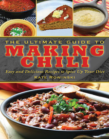The Ultimate Guide to Making Chili (Easy and Delicious Recipes to Spice Up Your Diet) by Kate Rowinski, 9781620871898