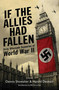If the Allies Had Fallen (Sixty Alternate Scenarios of World War II) by Dennis E. Showalter, Harold C. Deutsch, William R. Forstchen, 9781616080273