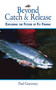 Beyond Catch & Release (Exploring the Future of Fly Fishing) by Paul Guernsey, 9781616082352