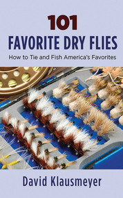 101 Favorite Dry Flies (History, Tying Tips, and Fishing Strategies) by David Klausmeyer, 9781620875612
