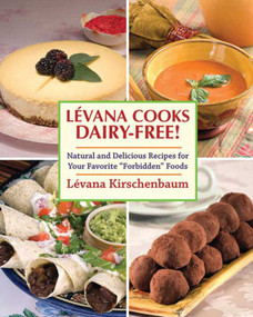Levana Cooks Dairy-Free! (Natural and Delicious Recipes for your Favorite "Forbidden" Foods) by Lévana Kirschenbaum, 9781616087067