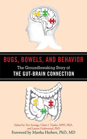 Bugs, Bowels, and Behavior (The Groundbreaking Story of the Gut-Brain Connection) by Teri Arranga, Claire I. Viadro, Lauren Underwood, Martha Herbert, 9781616087364