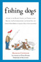 Fishing Dogs (A Guide to the History, Talents, and Training of the Baildale, the Flounderhounder, the Angler Dog, and Sundry Other Breeds of Aquatic Dogs (Canis piscatorius)) by Raymond Coppinger, Nick Lyons, Peter Pinardi, 9781626365551