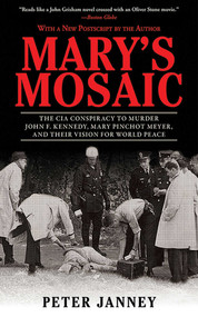 Mary's Mosaic (The CIA Conspiracy to Murder John F. Kennedy, Mary Pinchot Meyer, and Their Vision for World Peace) by Peter Janney, Dick Russell, 9781626361270
