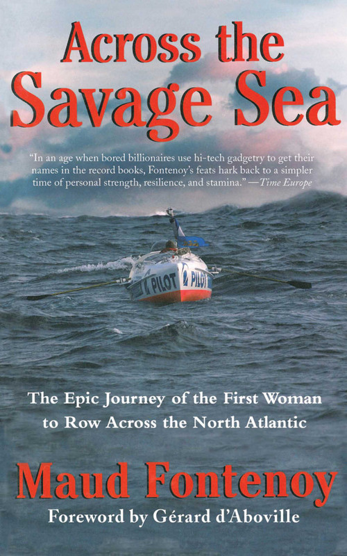 Across the Savage Sea (The Epic Journey of the First Woman to Row Across the North Atlantic) by Maud Fontenoy, Martin Sobolinsky, Gerard d'Aboville, 9781611451061