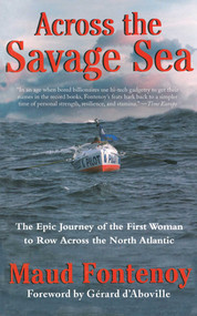Across the Savage Sea (The Epic Journey of the First Woman to Row Across the North Atlantic) by Maud Fontenoy, Martin Sobolinsky, Gerard d'Aboville, 9781611451061