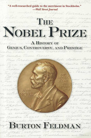 The Nobel Prize (A History of Genius, Controversy, and Prestige) by Burton Feldman, 9781611457247