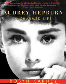 Audrey Hepburn (A Charmed Life) by Robyn Karney, 9781628725650