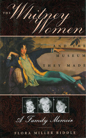 The Whitney Women and the Museum They Made (A Family Memoir) by Flora Miller Biddle, 9781611454024