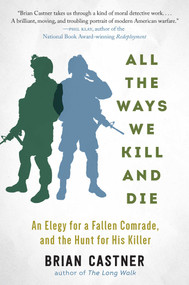 All the Ways We Kill and Die (A Portrait of Modern War) by Brian Castner, 9781628726541