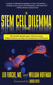 The Stem Cell Dilemma (The Scientific Breakthroughs, Ethical Concerns, Political Tensions, and Hope Surrounding Stem Cell Research) by Leo Furcht, William Hoffman, Brock Reeve, 9781611453522