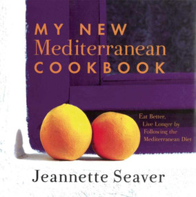 My New Mediterranean Cookbook (Eat Better, Live Longer by Following the Mediterranean Diet) by Jeannette Seaver, 9781611458435