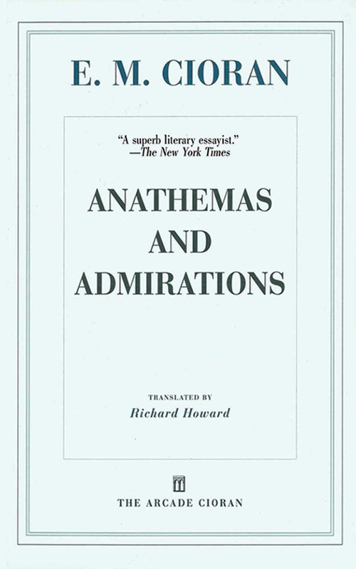 Anathemas and Admirations by E. M. Cioran, Richard Howard, Eugene Thacker, 9781611456882