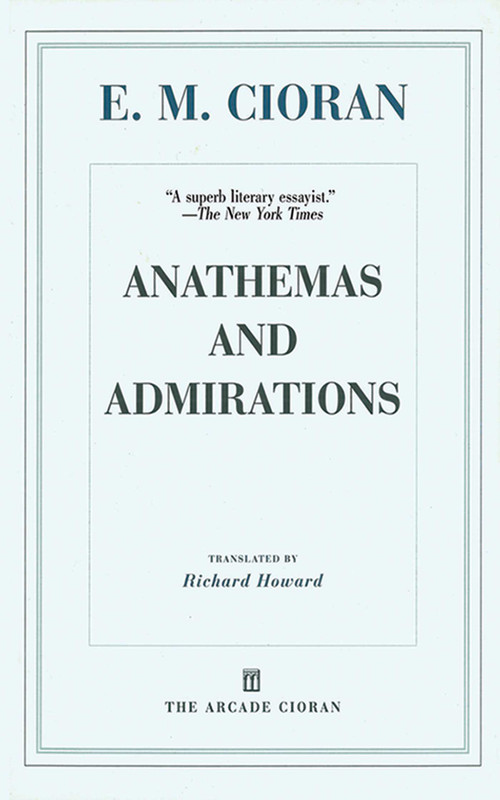 Anathemas and Admirations by E. M. Cioran, Richard Howard, Eugene Thacker, 9781611456882