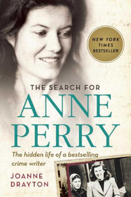 The Search for Anne Perry (The Hidden Life of a Bestselling Crime Writer) by Joanne Drayton, 9781628726046