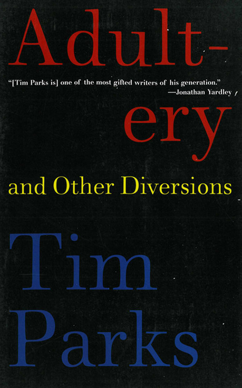 Adultery and Other Diversions by Tim Parks, 9781611458213