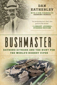 Bushmaster (Raymond Ditmars and the Hunt for the World's Largest Viper) by Dan Eatherley, 9781628727661