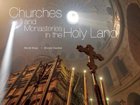 Churches and Monasteries in the Holy Land by David Rapp, Hanan Isachar, 9781628725643