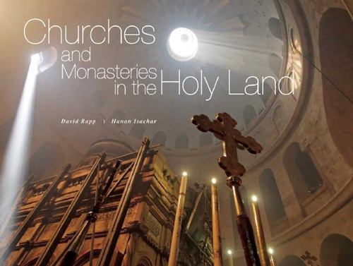 Churches and Monasteries in the Holy Land by David Rapp, Hanan Isachar, 9781628725643