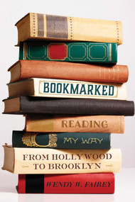 Bookmarked (Reading My Way from Hollywood to Brooklyn) by Wendy W. Fairey, 9781628725377