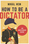 How to Be a Dictator (An Irreverent Guide) by Mikal Hem, 9781628726602