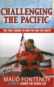 Challenging the Pacific (The First Woman to Row the Kon-Tiki Route) by Maud Fontenoy, 9781611455045