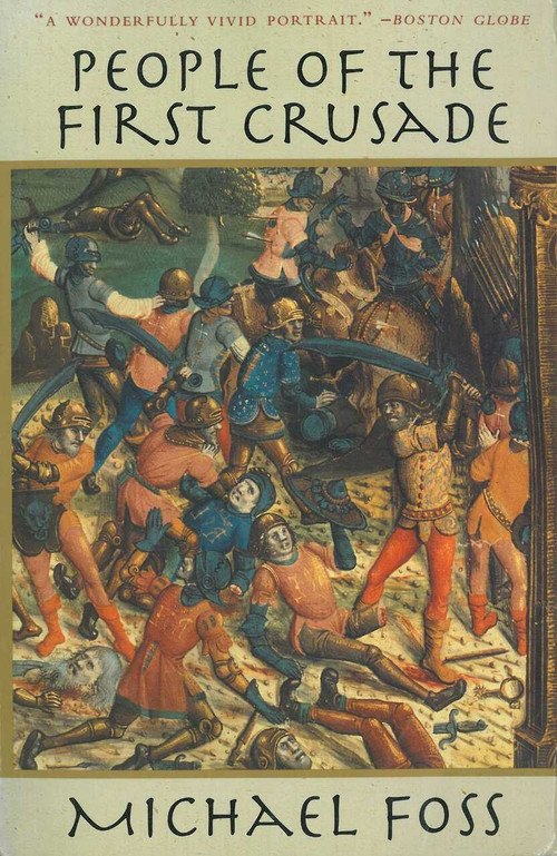 People of the First Crusade (The Truth About the Christian-Muslim War Revealed) by Michael Foss, 9781611453294