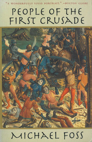 People of the First Crusade (The Truth About the Christian-Muslim War Revealed) by Michael Foss, 9781611453294