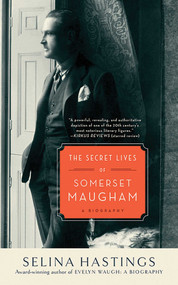 The Secret Lives of Somerset Maugham (A Biography) by Selina Hastings, 9781611454352