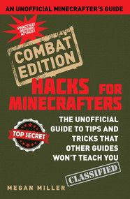 Hacks for Minecrafters: Combat Edition (The Unofficial Guide to Tips and Tricks That Other Guides Won't Teach You) by Megan Miller, 9781634501019