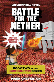 Battle for the Nether (Book Two in the Gameknight999 Series: An Unofficial Minecrafter's Adventure) by Mark Cheverton, 9781632207128