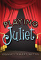 Playing Juliet by JoAnne Stewart Wetzel, 9781634501835