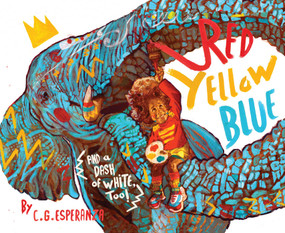 Red, Yellow, Blue (and a Dash of White, Too!) by Charles George Esperanza, 9781629146249