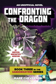 Confronting the Dragon (Book Three in the Gameknight999 Series: An Unofficial Minecrafter's Adventure) by Mark Cheverton, 9781510734241