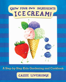 Ice Cream! (Grow Your Own Ingredients) by Cassie Liversidge, 9781632204059