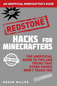 Hacks for Minecrafters: Redstone (The Unofficial Guide to Tips and Tricks That Other Guides Won't Teach You) by Megan Miller, 9781634506656