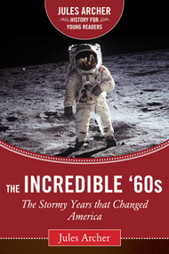 The Incredible '60s (The Stormy Years That Changed America) by Jules Archer, Todd Gitlin, 9781632206053
